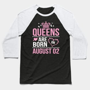 Queens Are Born On August 02 Happy Birthday To Me You Nana Mommy Aunt Sister Wife Daughter Niece Baseball T-Shirt